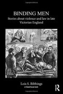 Binding Men : Stories About Violence and Law in. Bibbings, S..#