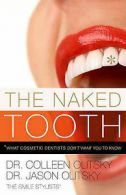 The naked tooth: what cosmetic dentists don't want you to know by Colleen