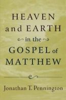 Heaven and Earth in the Gospel of Matthew. Pennington, T. 9780801037283 New<|