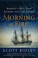Morning of Fire: America's Epic First Journey Into the Pacific.by Ridley New<|