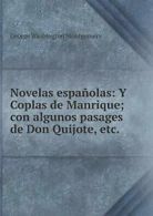 Novelas espanolas: Y Coplas de Manrique; con al. Montgomery, Washington.#*=