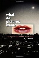 What Do Pictures Want?: The Lives And Loves of Imag... | Book