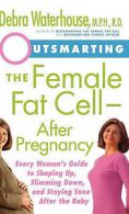 Outsmarting the female fat cell--after pregnancy: every woman's guide to