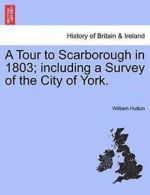 A Tour to Scarborough in 1803; including a Surv. Hutton, William.#