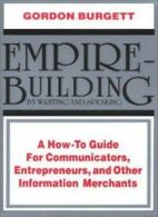 Empire-Building by Writing and Speaking: A How to Guide for Communicators, Entr