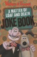 Wallace & Gromit: A matter of loaf and death joke book by Penny Worms