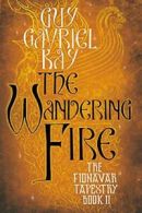 The Wandering Fire (Fionavar Tapestry (Paperback)). Kay 9780451458261 New<|