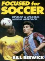 Focused for soccer by Bill Beswick (Paperback)