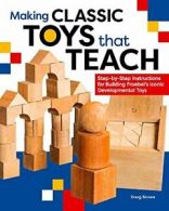 Making Classic Toys That Teach: Step-by-Step Instructions for Building Froebel'