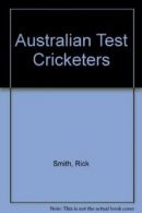Australian Test Cricketers By Rick Smith