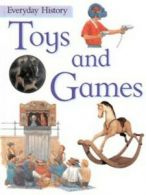 Everyday history: Toys and games by Philip Steele (Hardback)