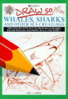 Draw 50 Whales, Sharks and Other Creatures (Draw 50 S.), Am