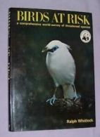 Birds at Risk: A Comprehensive World-survey of Threatened Species By Ralph Whit