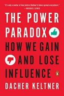 The Power Paradox: How We Gain and Lose Influence. Keltner 9780143110293 New<|