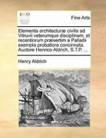 Elementa architectur civilis ad Vitruvii veter, Aldrich, Henry,,