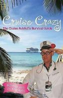 Capital travel series: Cruise crazy: the cruise addict's survival guide by Bob
