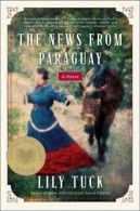 The News from Paraguay by Lily Tuck (Paperback)