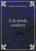 A la mode cookery.by Salis, De New 9785518834040 Fast Free Shipping.#*=