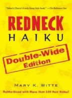 Redneck haiku: Bubba-sized with more than 150 new haiku! by Mary K. Witte