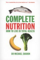 Complete nutrition: how to live in total health by Michael Sharon (Paperback)