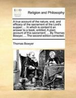 A true account of the nature, end, and efficacy, Bowyer, Thomas,,