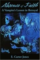 Absence of Faith: A Vampire's Lesson in Betrayal, Jones, Carter 9780595149261,,