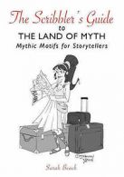 The Scribbler's Guide to the Land of Myth: Mythic Motifs for Storytellers