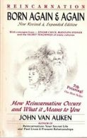 Born Again and Again: How Reincarnation Occurs, Why & What It Means to You! By