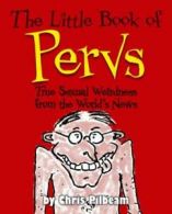 The little book of pervs: true sexual weirdness from the world's news by Chris