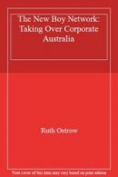 The New Boy Network: Taking Over Corporate Australia By Ruth Ostrow