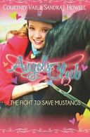 Angels Club 3: The Fight to Save Mustangs, Vail, Courtney 9780984558278 New,,