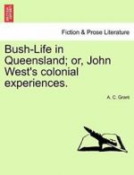 Bush-Life in Queensland; or, John West's coloni, Grant, C.,,