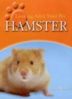 Hamster (Looking After Your Pet) By Clare Hibbert. 9780750243025