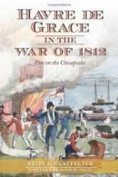 Havre de Grace in the War of 1812: Fire on the Chesapeake. Glatfelter, Craig<|