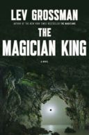 Magicians Trilogy: The magician king: a novel by Lev Grossman (Hardback)