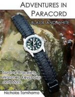 Tomihama, Nicholas : Adventures in Paracord Black and White: