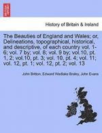 The Beauties of England and Wales; or, Delineat, Britton, J,,