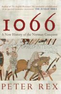 1066: a new history of the Norman conquest by Peter Rex (Hardback)