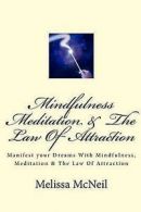 Mindfulness, Meditation & the Law of Attraction by Miss Melissa M McNeil