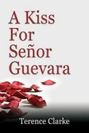 A Kiss for Senor Guevara. Clarke, Terence 9781609102197 Fast Free Shipping.#