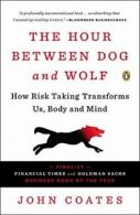 The Hour Between Dog and Wolf: How Risk Taking . Coates<|