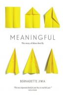 Meaningful: The Story of Ideas That Fly, Jiwa, Bernadette,