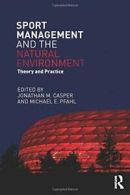 Sport Management and the Natural Environment: Theory and Practice By Jonathan M