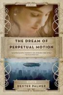 Palmer, Dexter : The Dream of Perpetual Motion