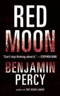 Red Moon: A Novel by Benjamin Percy (Paperback)