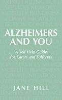 Alzheimers and You: A Self Help Guide for Carers and Sufferers By Jane Hill