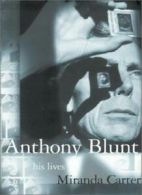 Anthony Blunt: His Lives By Miranda Carter. 9780374105310