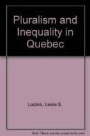 Pluralism and Inequality in Quebec By Leslie S. Laczko