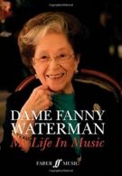 Dame Fanny Waterman: My Life in Music (Faber Music) By Dame Fanny Waterman