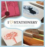 I Heart Stationery: Fresh Inspirations for Handcrafted Cards, Note Cards,